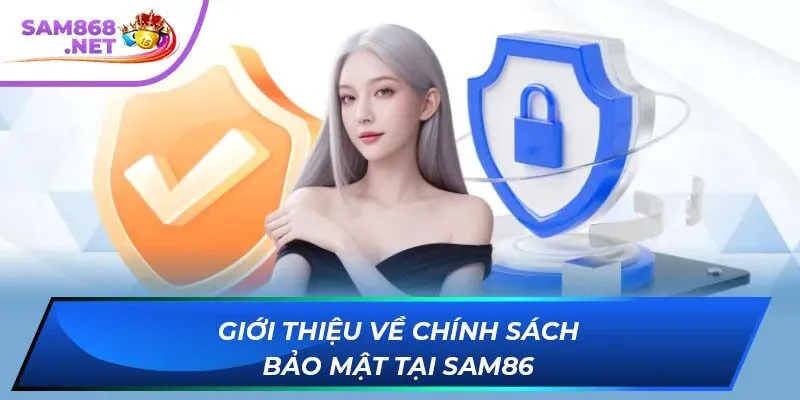 Giới thiệu về chính sách bảo mật tại Sam86