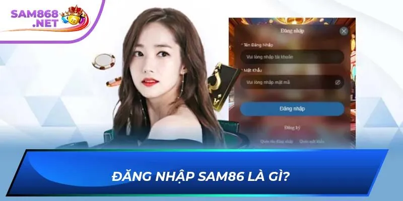 Đăng nhập SAM86 là gì?