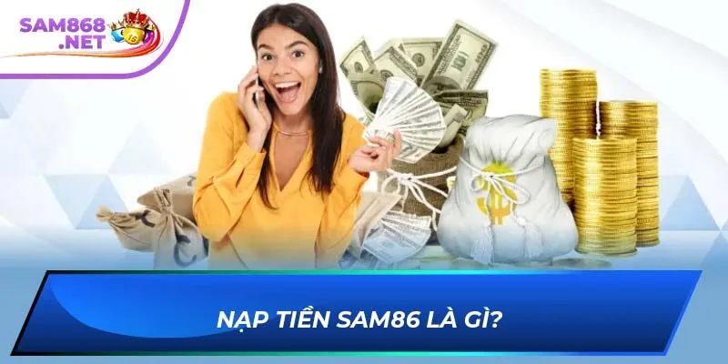 Cách Thức Nạp Tiền Sam86 Đơn Giản Và Nhanh Chóng