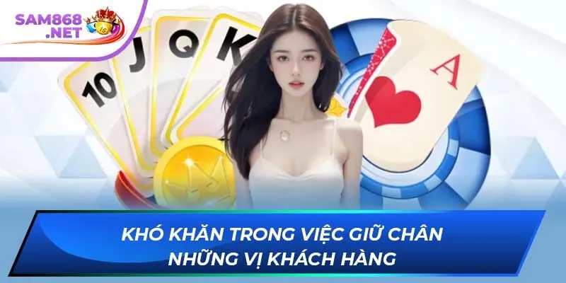 Khó khăn trong việc giữ chân những vị khách hàng